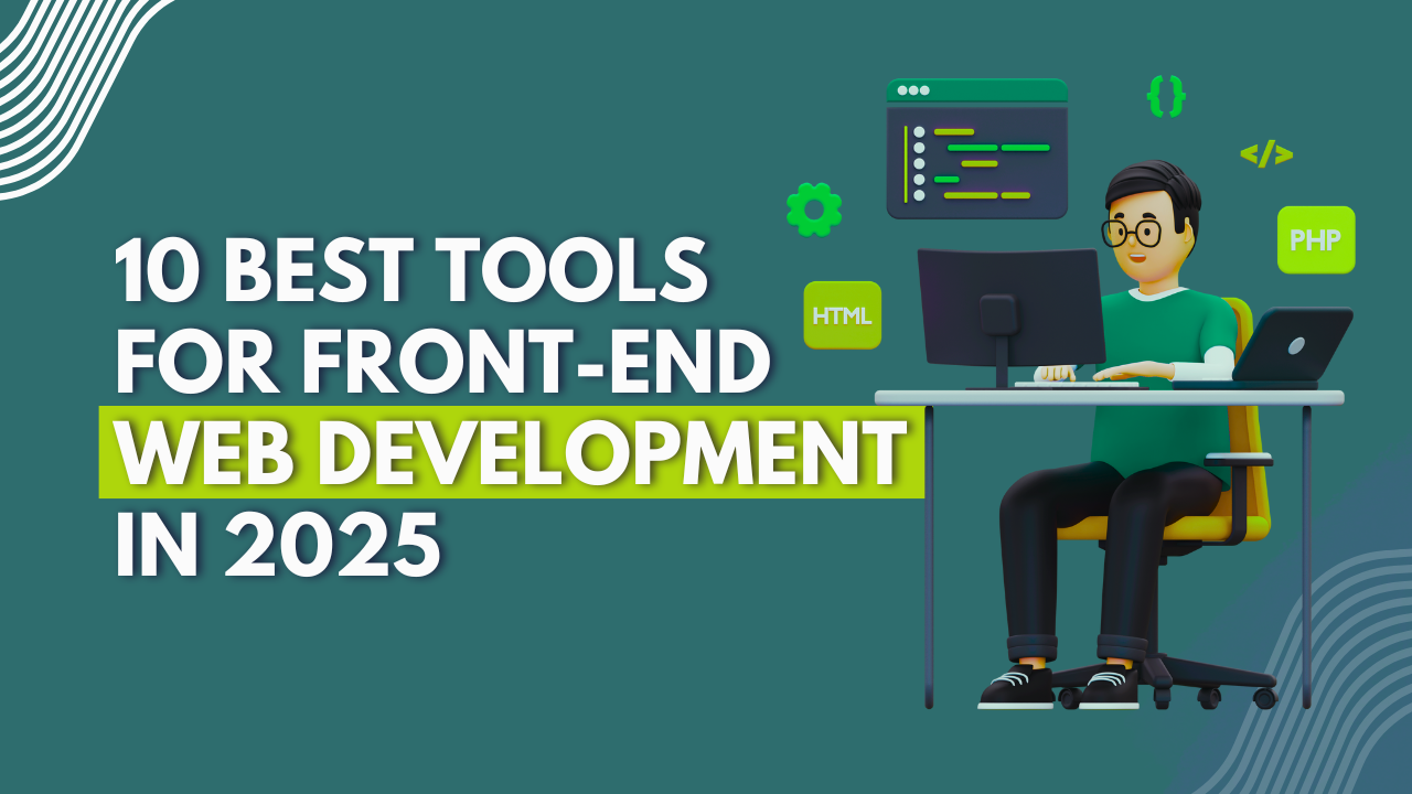 10 Best Tools For Front-End Web Development In 2025