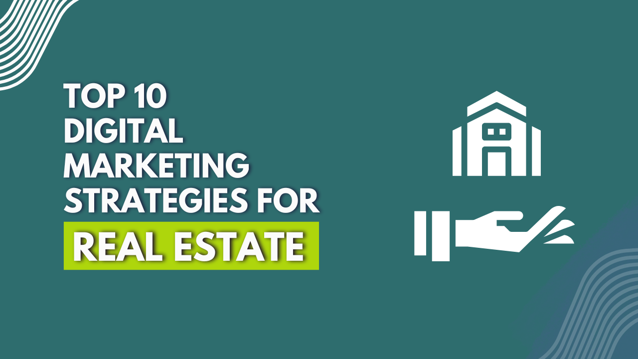 Digital Marketing Strategies For Real Estate