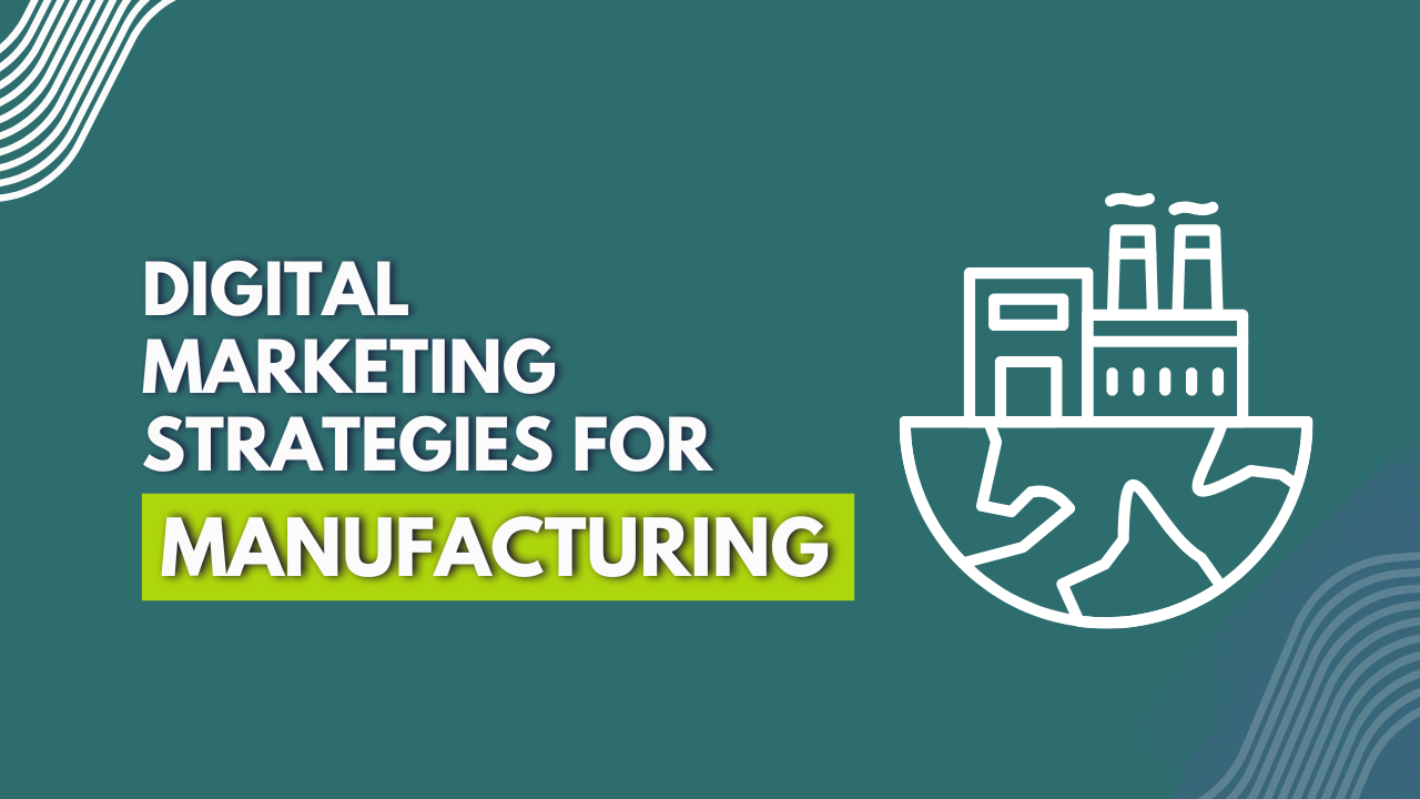 Top 5 Digital Marketing Strategies For Manufacturing