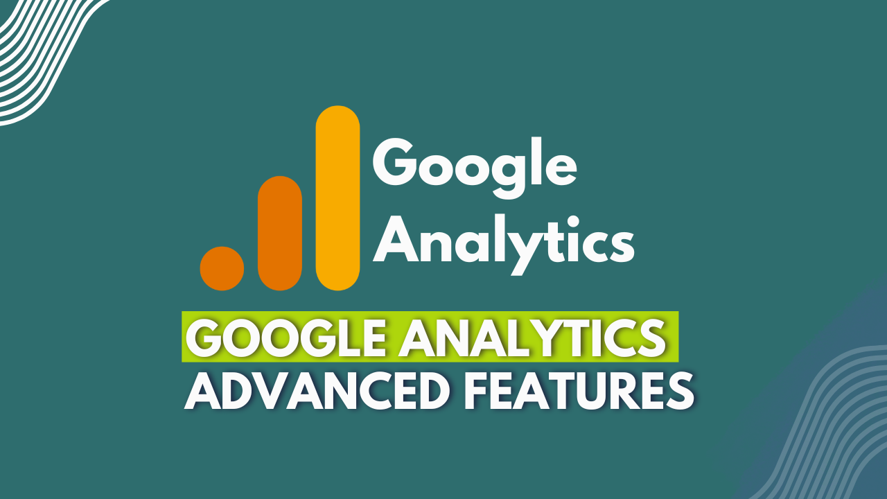 Google Analytics Advanced Features